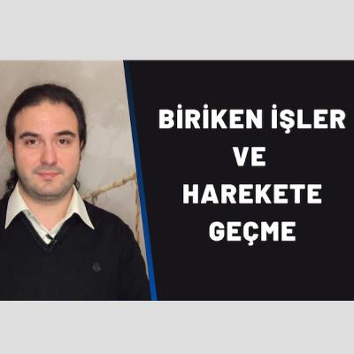 Biriken İşler ve Harekete Geçme