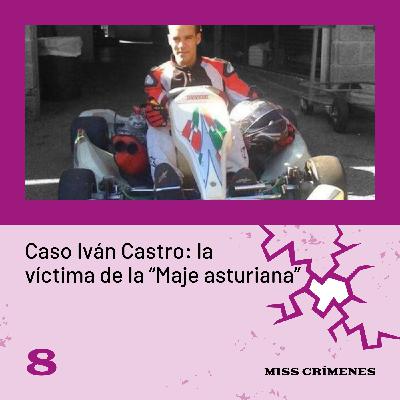 1x08. El caso Iván Castro: la víctima de la "Maje asturiana"
