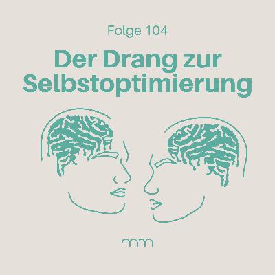 104 – Selbstoptimierung: Nie gut genug?