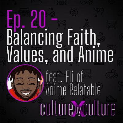 [20] Balancing Faith, Values, and Anime w/ Eli of Anime Relatable