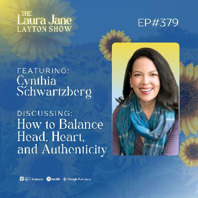 EP379: How to Balance Head, Heart, and Authenticity with Cynthia Schwartzberg