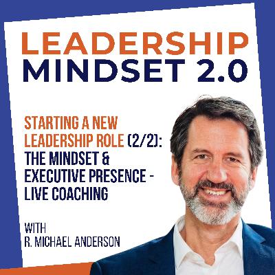 Starting a New Leadership Role (2/2): The Mindset & Executive Presence - Live Coaching Starting a New Leadership Role (2/2): The Mindset & Executive Presence - Live Coaching