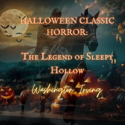 HALLOWEEN CLASSIC HORROR: 'The Legend of Sleepy Hollow' by Washington Irving