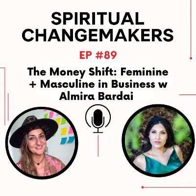 EP 89: The Money Shift: Feminine + Masculine in Business