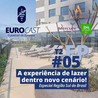 #05 / Temp. 02 - Especial Região Sul - A Experiência de lazer dentro do novo cenário Accor | EUROCAST #05 / Temp. 02 - Especial Região Sul - A Experiência de lazer dentro do novo cenário Accor | EUROCAST