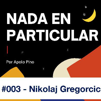 #003 - Nikolaj Gregorcic #003 - Nikolaj Gregorcic
