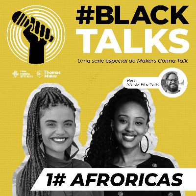 Makers Gonna Talk! - Série Black Talks 1# Afroricas Makers Gonna Talk! - Série Black Talks 1# Afroricas