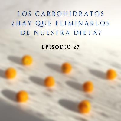 27. Los carbohidratos ¿hay que eliminarlos de nuestra dieta?