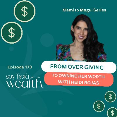 Mami To Mogul:  From Over Giving To Owning Her Worth With Heidi Rojas Mami To Mogul:  From Over Giving To Owning Her Worth With Heidi Rojas
