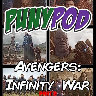 Puny Pod | Phase 3 Episode 7 - Avengers: Infinity War Part 2
