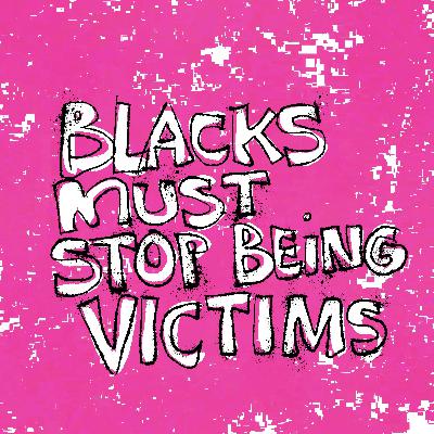 Black people must stop being perpetual victims — Adam Coleman