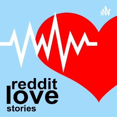 Episode 4 - Reddit Love Stories | Too Many Firsts...