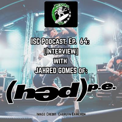 Ep. 64: [Interview] with JAHRED GOMES of (hed) P.E.