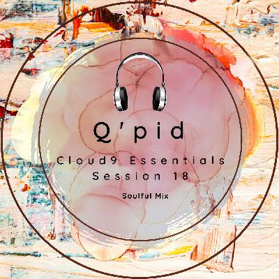 Cloud9 Essentials Session 18 (Soulful Mix By Q'pid)