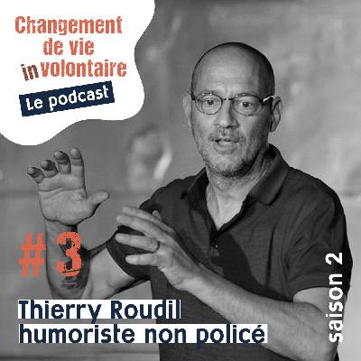 Episode #3 Saison2: Thierry Roudil, humoriste non policé