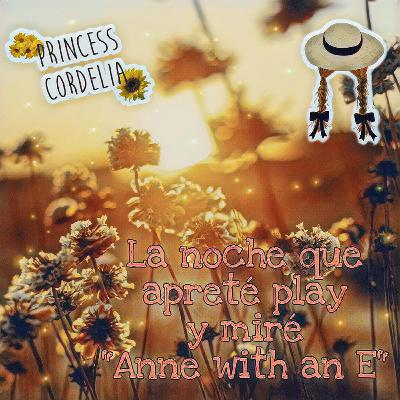 La noche que apreté play y miré "Anne with an E"