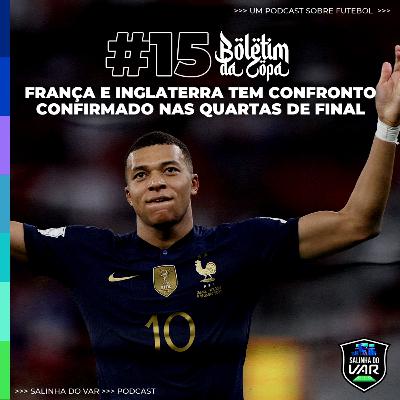 15 | Boletim da Copa - França e Inglaterra tem confronto confirmado nas quartas de final