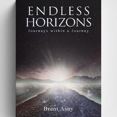 Endless Horizons: Journeys Within a Journey written by Brent Asay | Radio Advertisement Endless Horizons: Journeys Within a Journey written by Brent Asay | Radio Advertisement