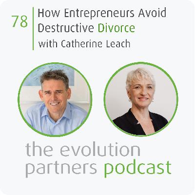 E78 | How Entrepreneurs Avoid Destructive Divorce with Catherine Leach