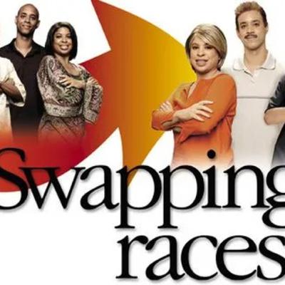 271 - WOULD YOU SWAP YOUR RACE IF YOU COULD? 271 - WOULD YOU SWAP YOUR RACE IF YOU COULD?