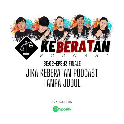 SE:02-EPS:13 FINALE | JIKA KEBERATAN PODCAST TANPA JUDUL