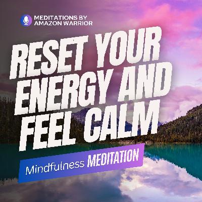 128 - Calming Meditation to Reset Your Energy V2