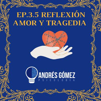 Ep 3.5 Reflexión Amor y sus tragedias.
