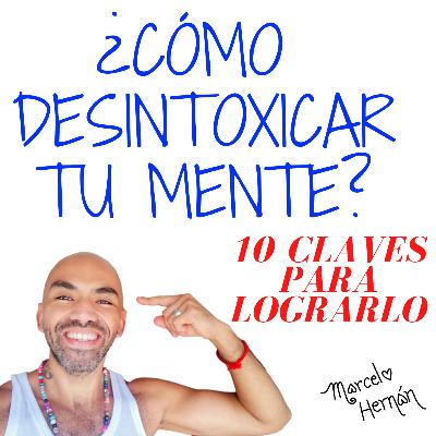 ¿CÓMO DESINTOXICAR TU MENTE? - 10 CLAVES PARA LOGRARLO
