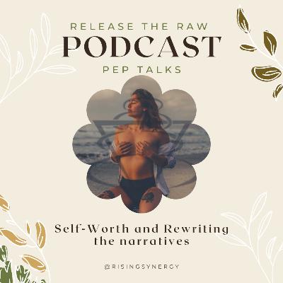 PEP TALKS - Self-Worth and Re-writing your narrative