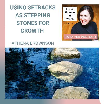 Using Setbacks as Stepping Stones for Growth with Athena Brownson