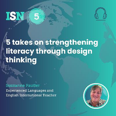Ep 91: 5 Takes on Strengthening Literacy Through Design Thinking
