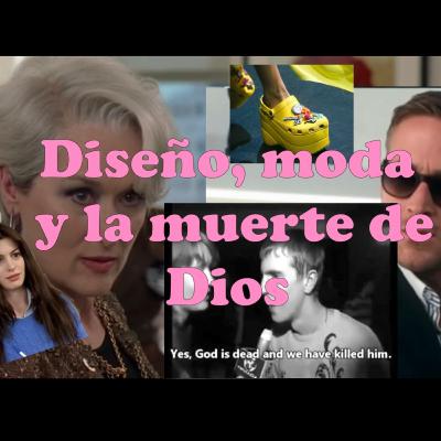 Diseño, moda y ¿la muerte de Dios?
