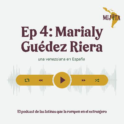 T1E4: Marialy Guédez Riera, una venezolana en España