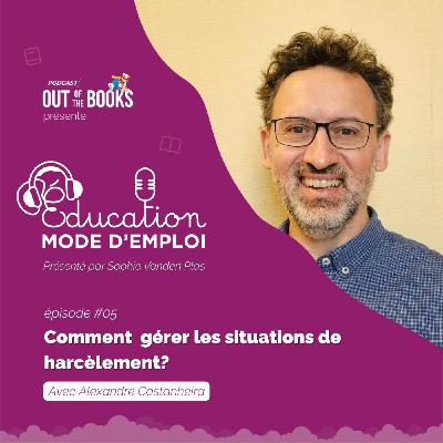 #05 Alexandre Castanheira: "Comment gérer les situations de harcèlement?"