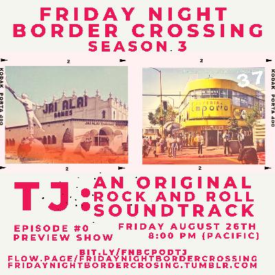 FRIDAY NIGHT BORDER CROSSING PODCAST - PREVIEW OF TJ: AN ORIGINAL ROCK AND ROLL SOUNDTRACK SERIES (SEASON 3)