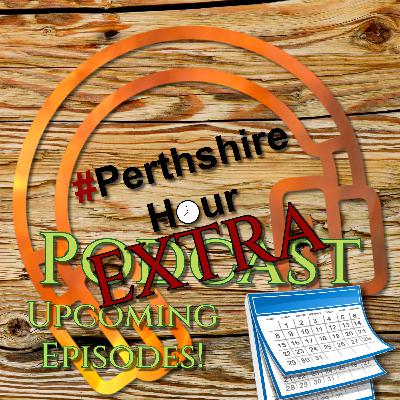 (Extra) Ep.19: #PerthshireHour Upcoming Episodes