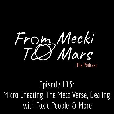 Episode 113: Micro Cheating, The Meta Verse, Dealing with Toxic People, & More