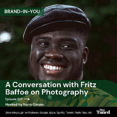 Episode 027 A Conversation with Fritz Baffoe on Photography - Nana Owusu