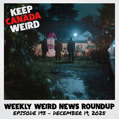 KEEP CANADA WEIRD - 193 - 2025/12/19 - a time machine, Jellycats, North Bay tire slashings, Scarborough Grinch Gang KEEP CANADA WEIRD - 193 - 2025/12/19 - a time machine, Jellycats, North Bay tire slashings, Scarborough Grinch Gang