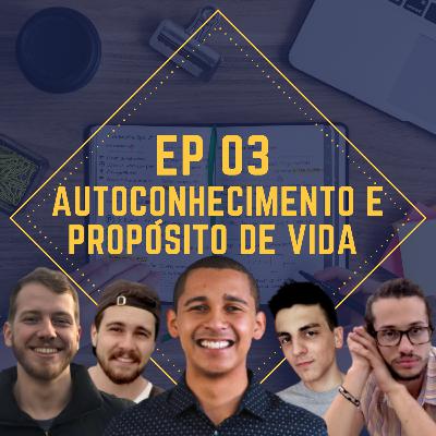 #03 - Autoconhecimento e Propósito de Vida