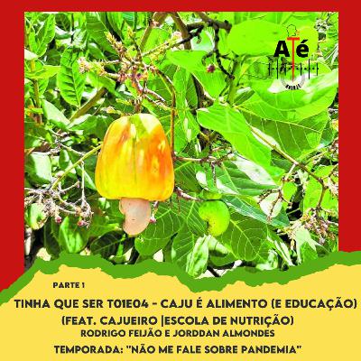 T01E04 - Caju é Alimento (e Educação) [feat. Cajueiro (Escola de Nutrição)]