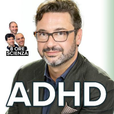 47: ADHD: SINTOMO O VANTAGGIO? Con il Prof. MARCO CATANI