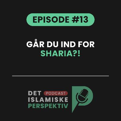 Episode #13: Går du ind for sharia?!