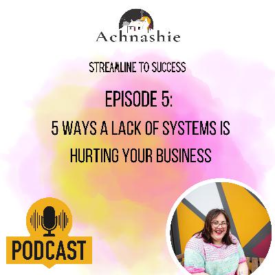 5 Ways a Lack of Systems is Hurting Your Business 5 Ways a Lack of Systems is Hurting Your Business