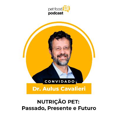 NUTRIÇÃO PET: Passado, Presente e Futuro - Dr. Aulus Cavalieri | Ep. 38 NUTRIÇÃO PET: Passado, Presente e Futuro - Dr. Aulus Cavalieri | Ep. 38