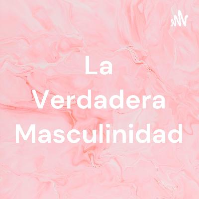 La verdadera masculinidad