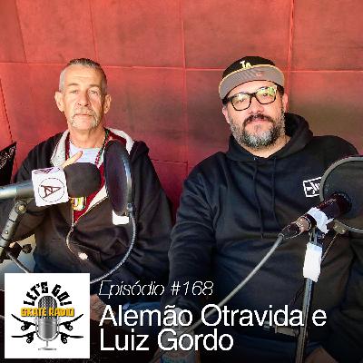 #168 - Alemão Otravida e Luiz Gordo!