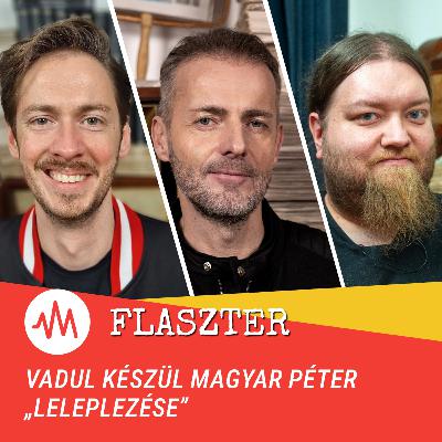 Flaszter 369. – Vadul készül Magyar Péter „leleplezése”
