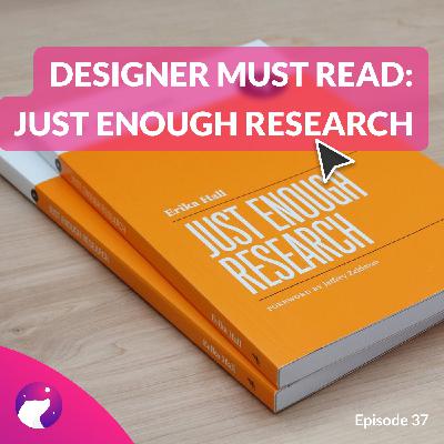 #37 Just Enough Research - A Must-Read Book For All Designers!