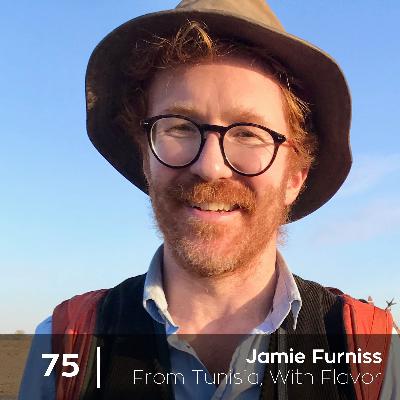 Ep 75. Jamie Furniss - From Tunisia With Flavor